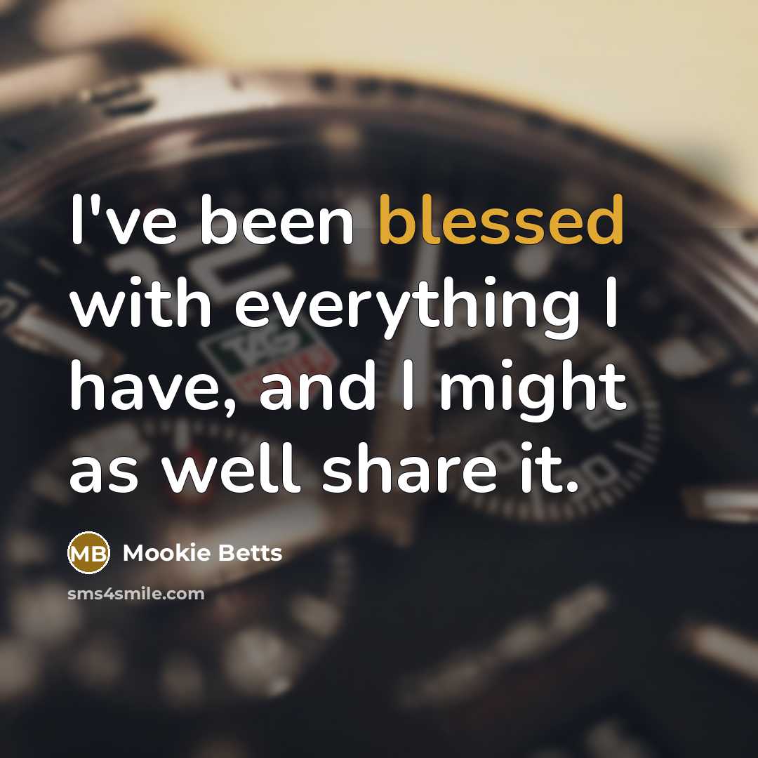 “I've been blessed with everything I have, and I might…” quote by Mookie Betts