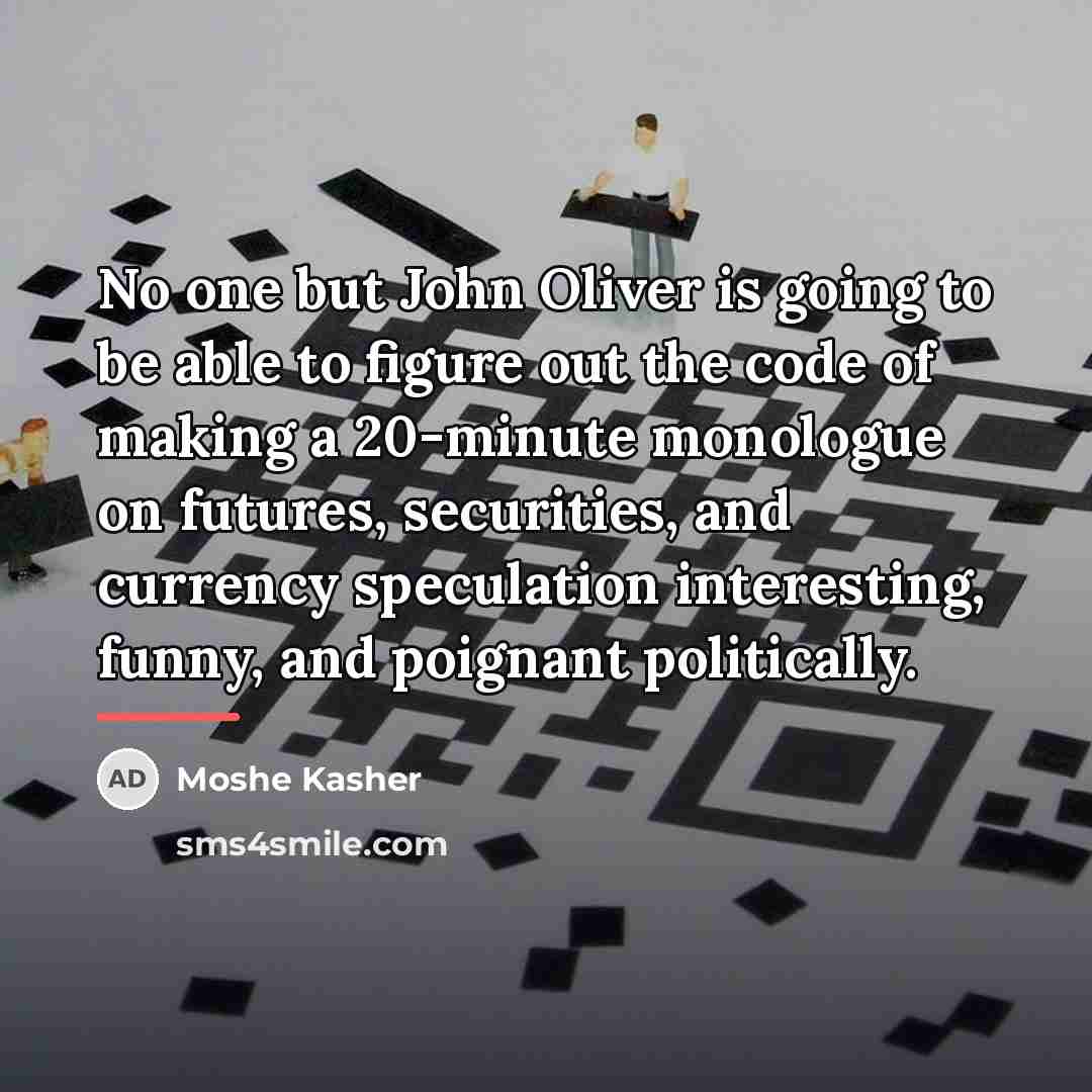 “No one but John Oliver is going to be able…” quote by Moshe Kasher