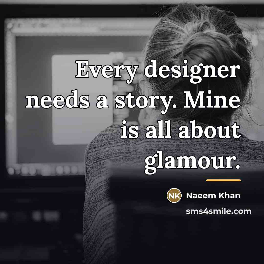 “Every designer needs a story. Mine is all about glamour.…” quote by Naeem Khan