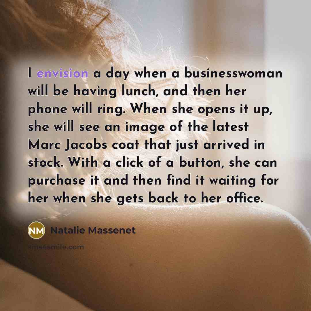 “I envision a day when a businesswoman will be having…” quote by Natalie Massenet
