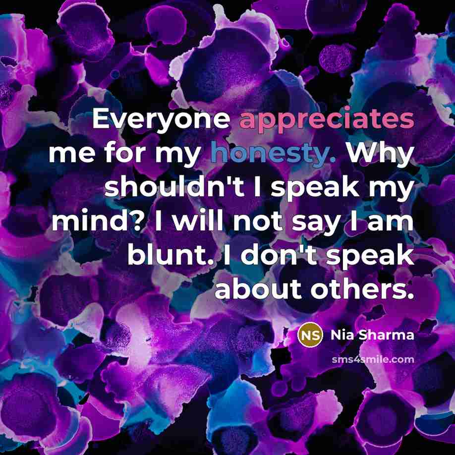 “Everyone appreciates me for my honesty. Why shouldn't I speak…” quote by Nia Sharma