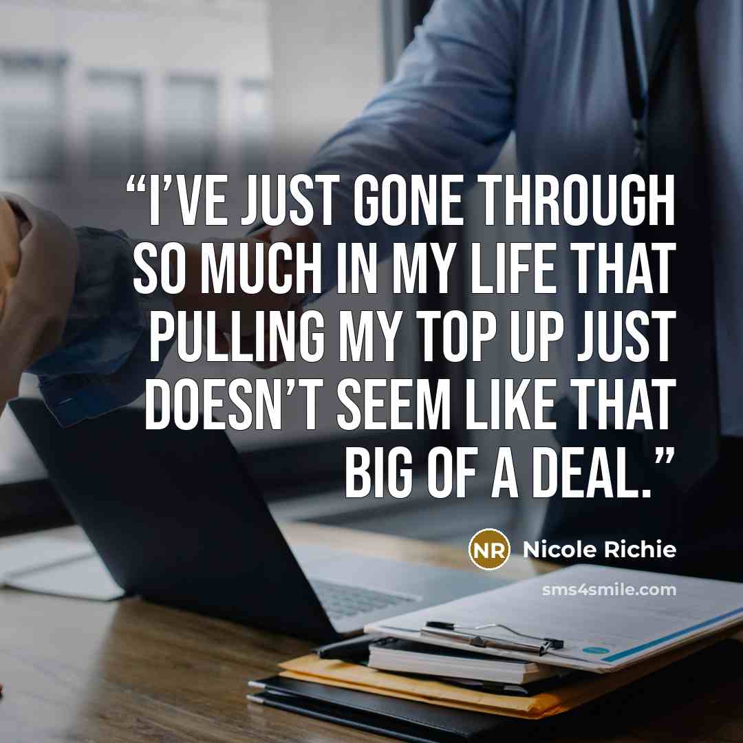 “I’ve just gone through so much in my life that pulling my top up just doesn’t seem like that big of a deal.” quote by Nicole Richie