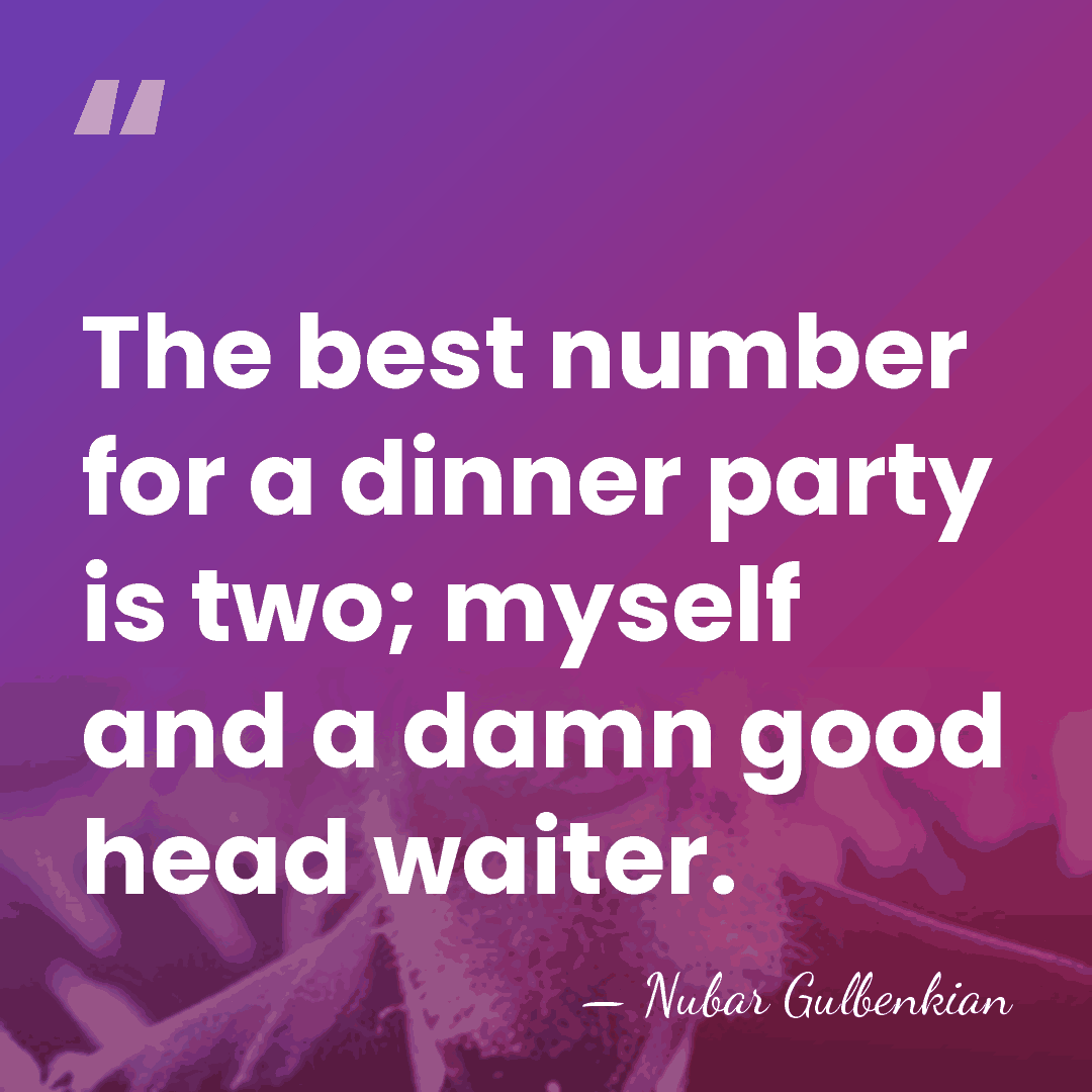 The best number for a dinner party is two; myself and a&hellip; - Nubar Gulbenkian