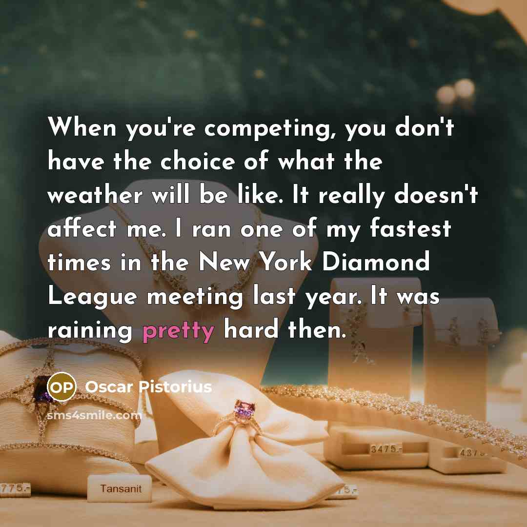 “When you're competing, you don't have the choice of what…” quote by Oscar Pistorius