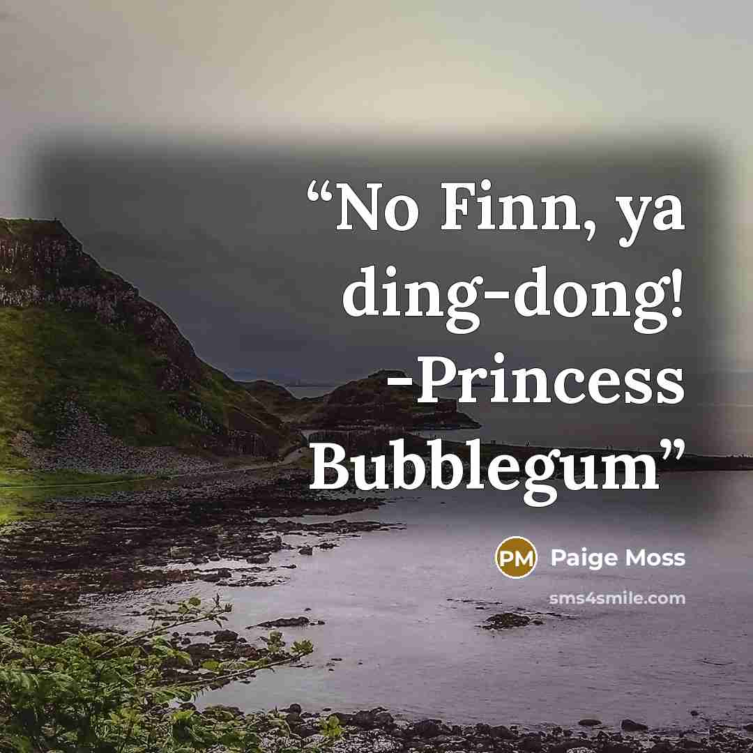 “No Finn, ya ding-dong! -Princess Bubblegum” quote by Paige Moss