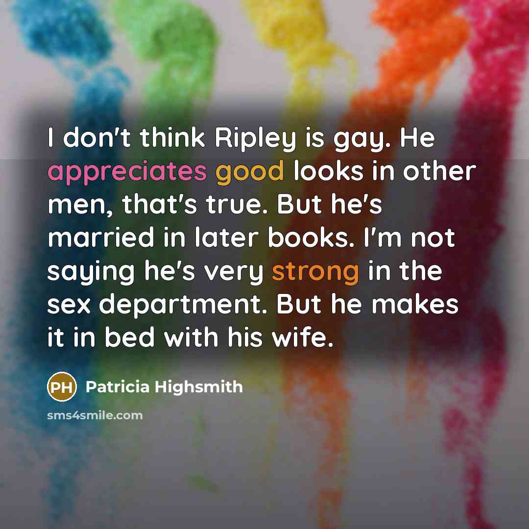 “I don't think Ripley is gay. He appreciates good looks…” quote by Patricia Highsmith