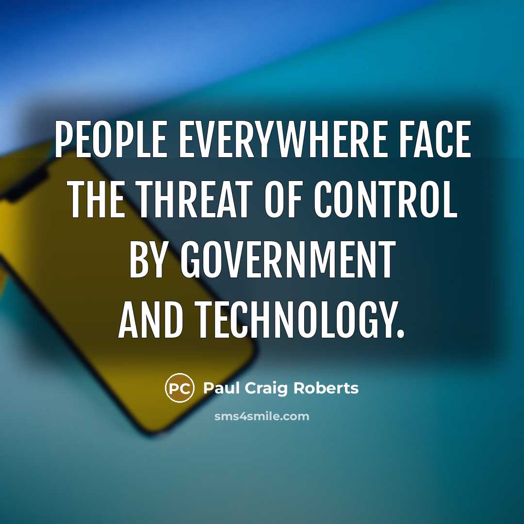 “People everywhere face the threat of control by government and…” quote by Paul Craig Roberts