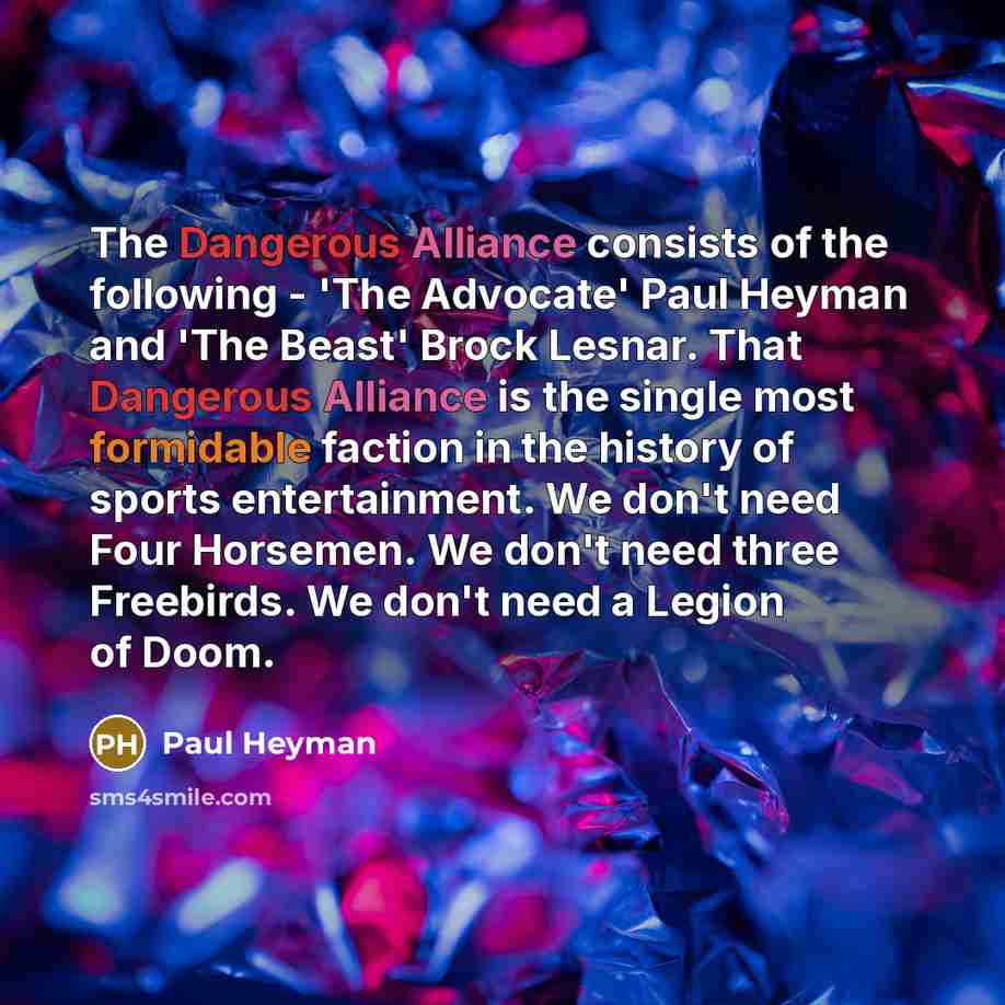 “The Dangerous Alliance consists of the following - 'The Advocate'…” quote by Paul Heyman