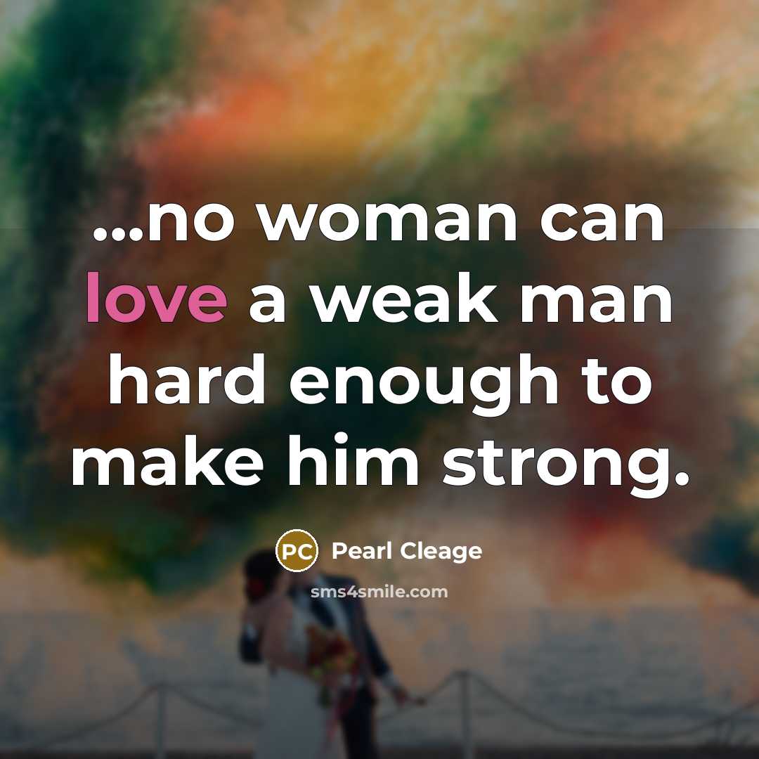 “...no woman can love a weak man hard enough to…” quote by Pearl Cleage