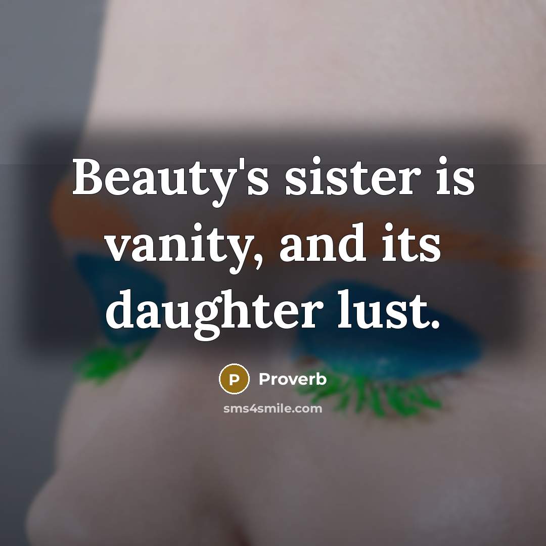 “Beauty's sister is vanity, and its daughter lust.…” quote by Proverb