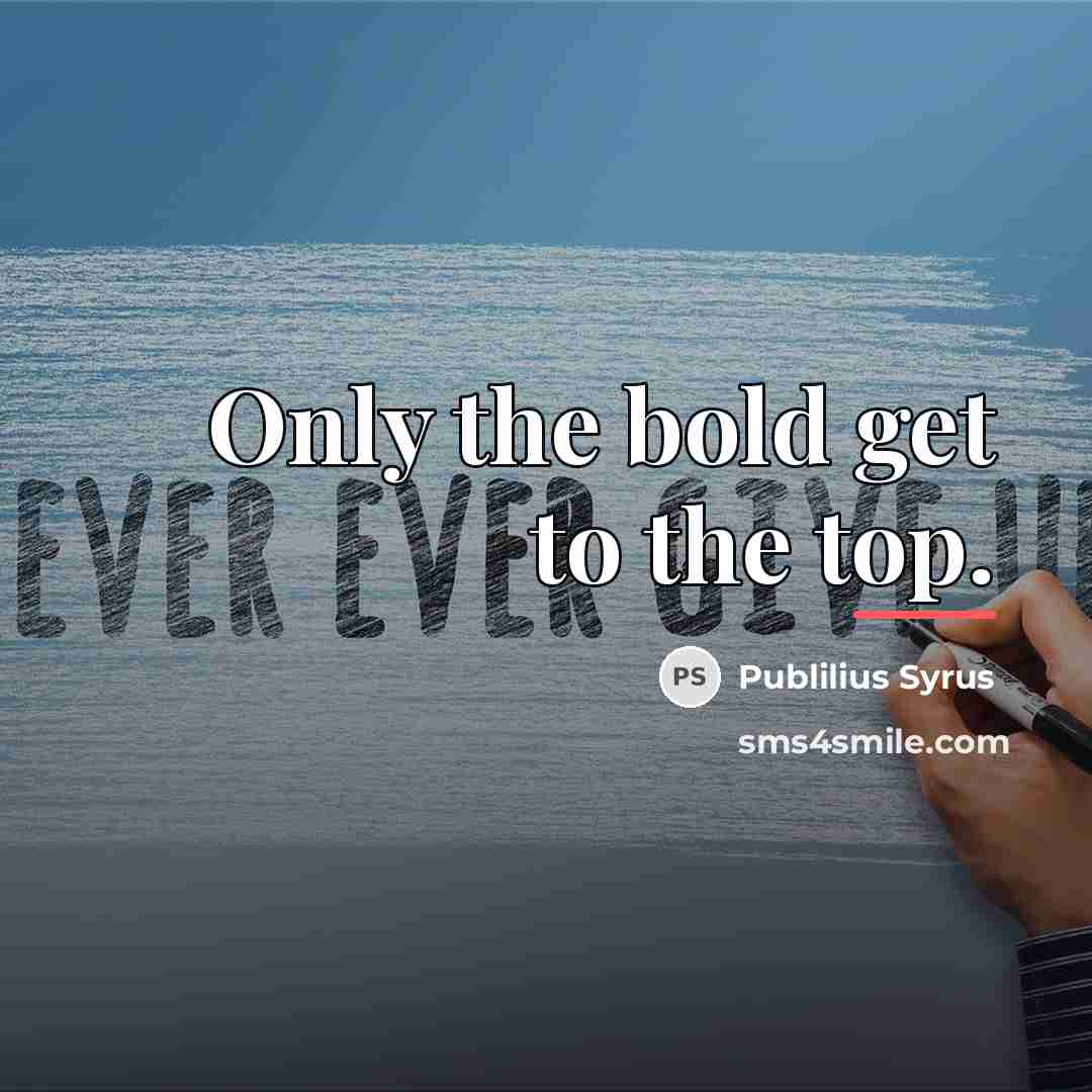 “Only the bold get to the top.…” quote by Publilius Syrus