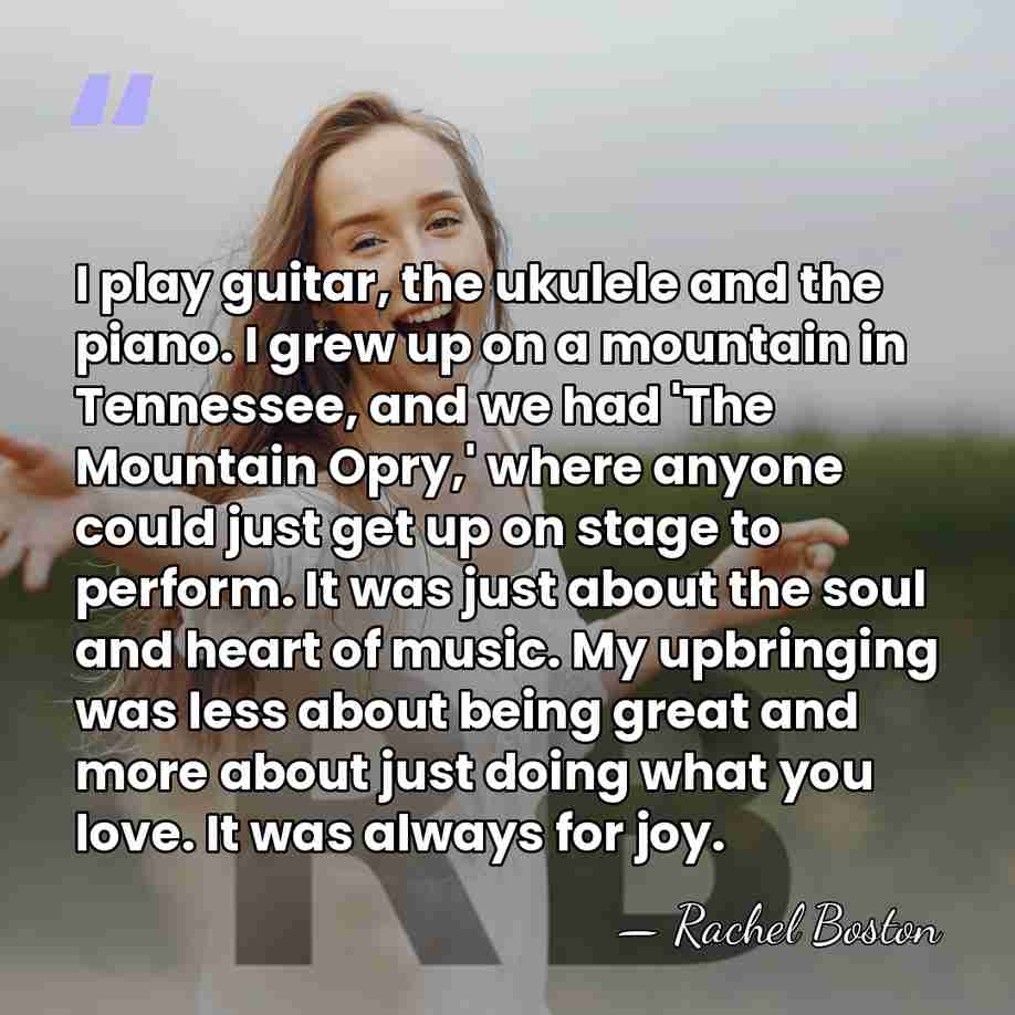 I play guitar, the ukulele and the piano. I grew up on&hellip; - Rachel Boston