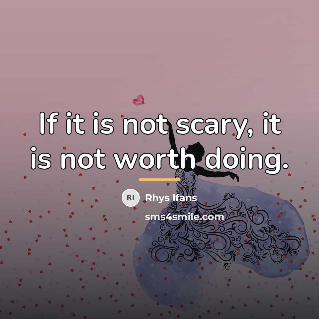 “If it is not scary, it is not worth doing.…” quote by Rhys Ifans