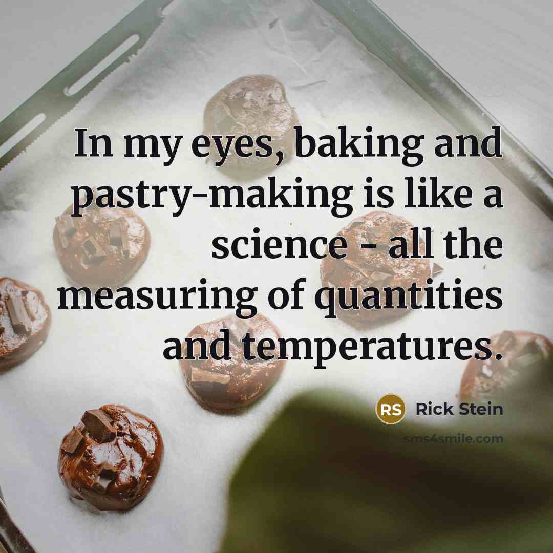 “In my eyes, baking and pastry-making is like a science…” quote by Rick Stein