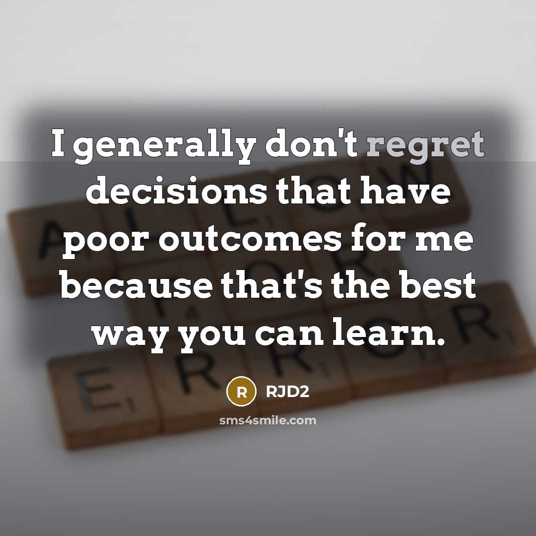 “I generally don't regret decisions that have poor outcomes for…” quote by RJD2
