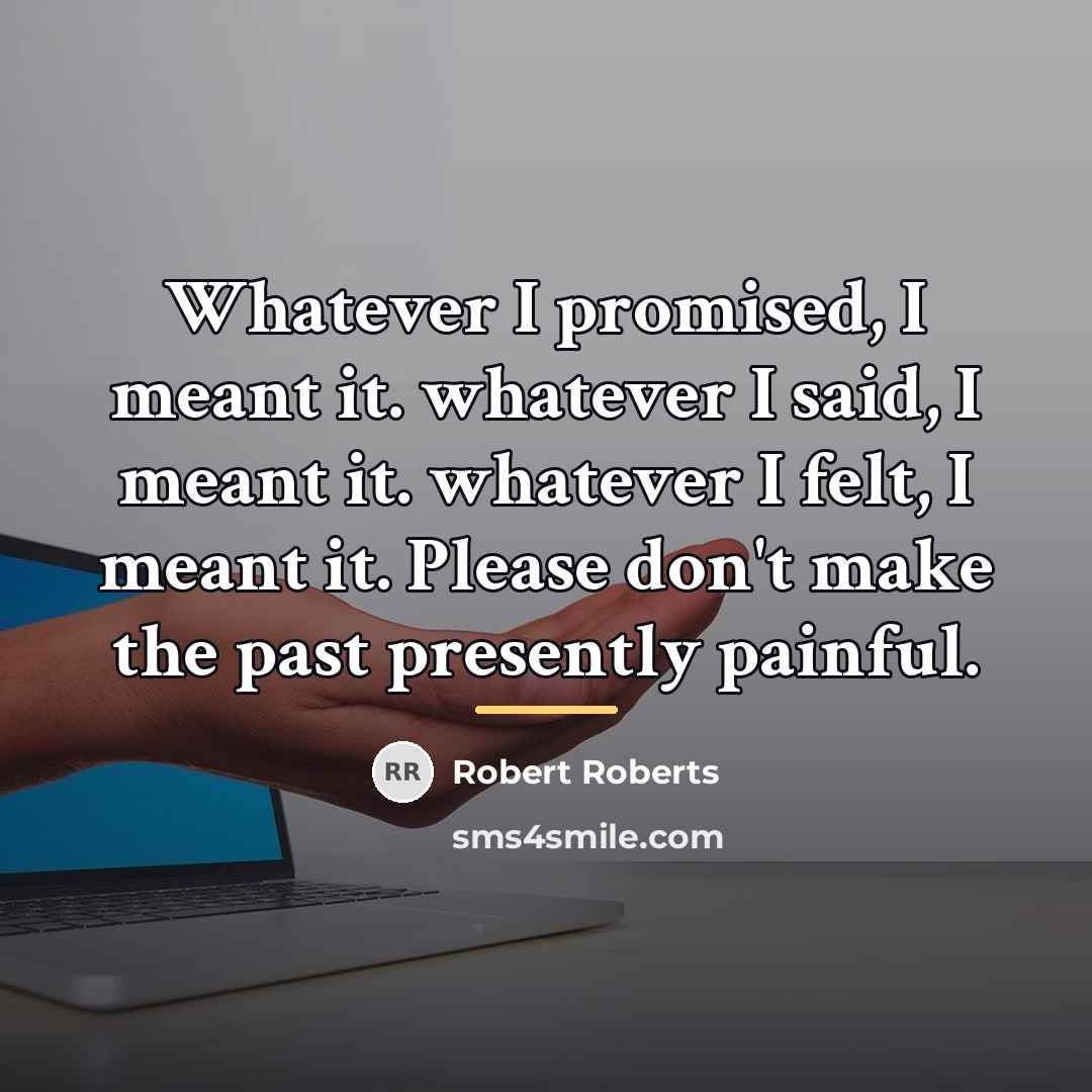“Whatever I promised, I meant it. whatever I said, I…” quote by Robert Roberts