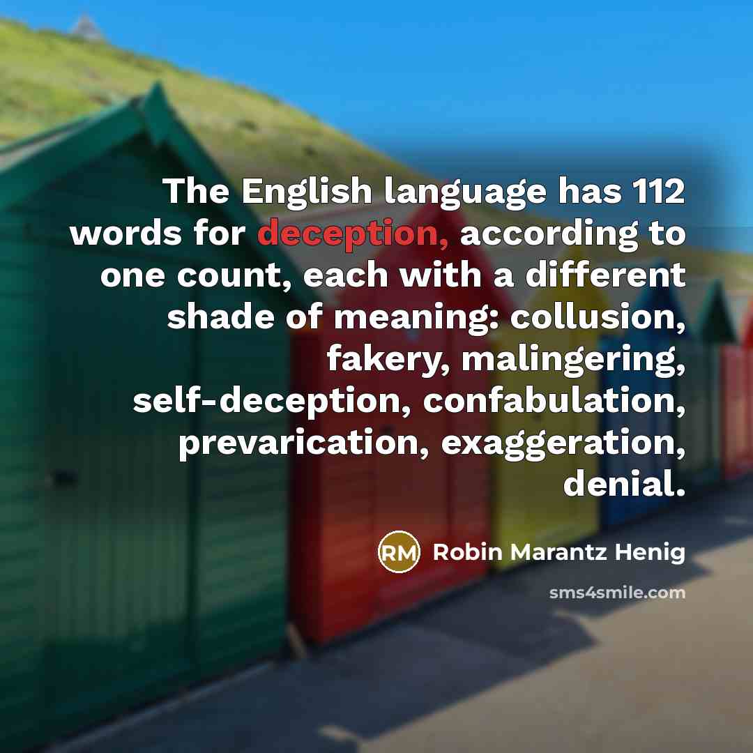 “The English language has 112 words for deception, according to…” quote by Robin Marantz Henig
