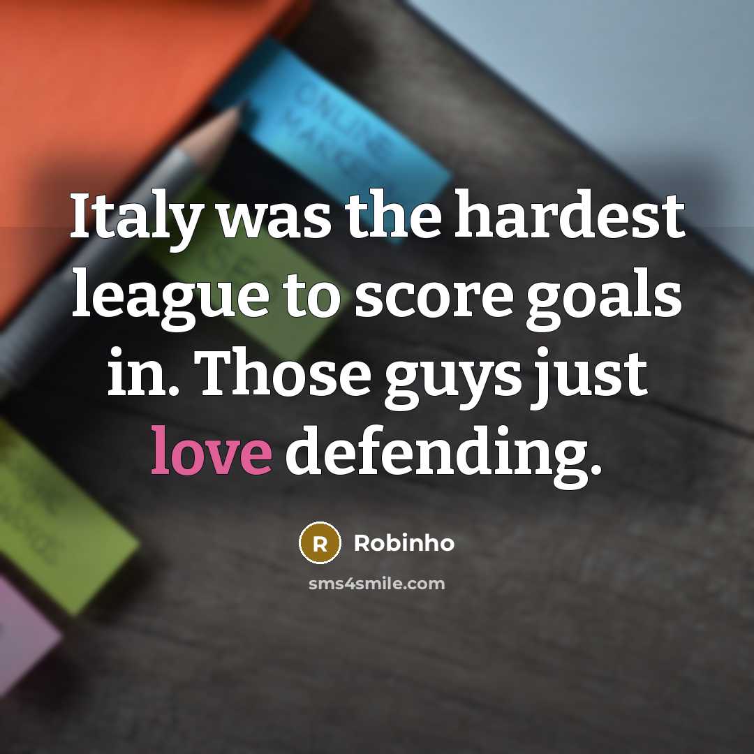 “Italy was the hardest league to score goals in. Those…” quote by Robinho