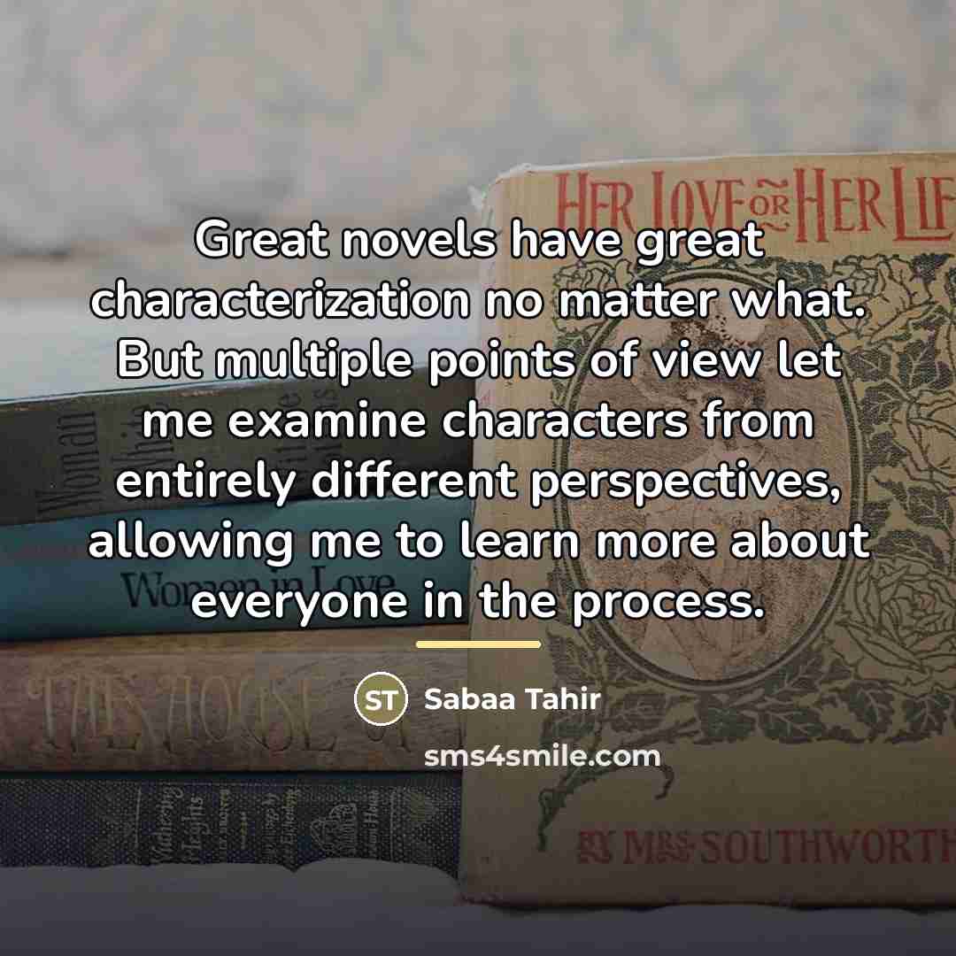 “Great novels have great characterization no matter what. But multiple…” quote by Sabaa Tahir