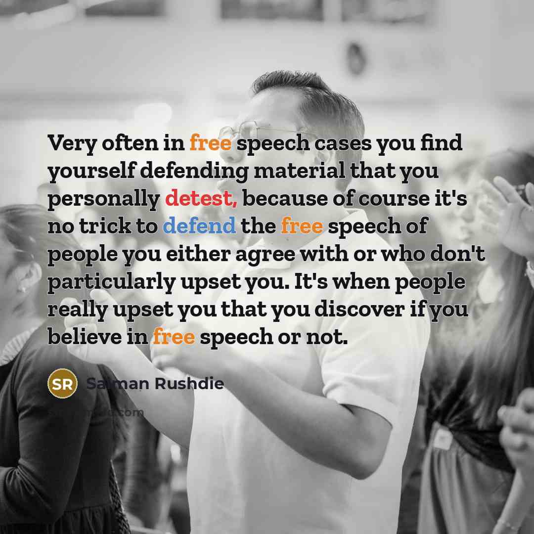 “Very often in free speech cases you find yourself defending…” quote by Salman Rushdie