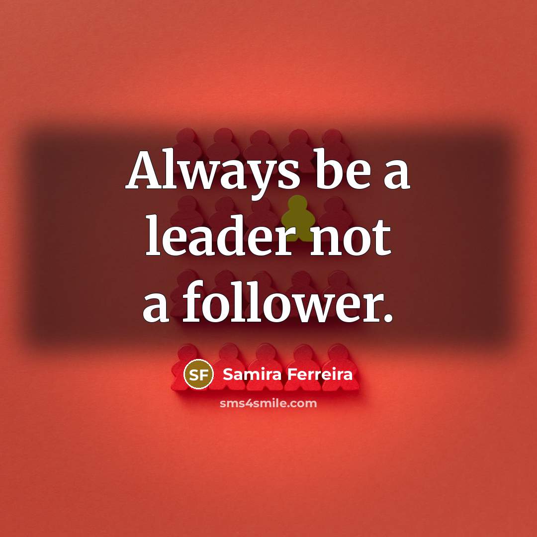 “Always be a leader not a follower.…” quote by Samira Ferreira