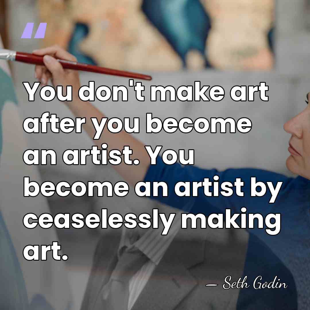 You don't make art after you become an artist. You become an&hellip; - Seth Godin