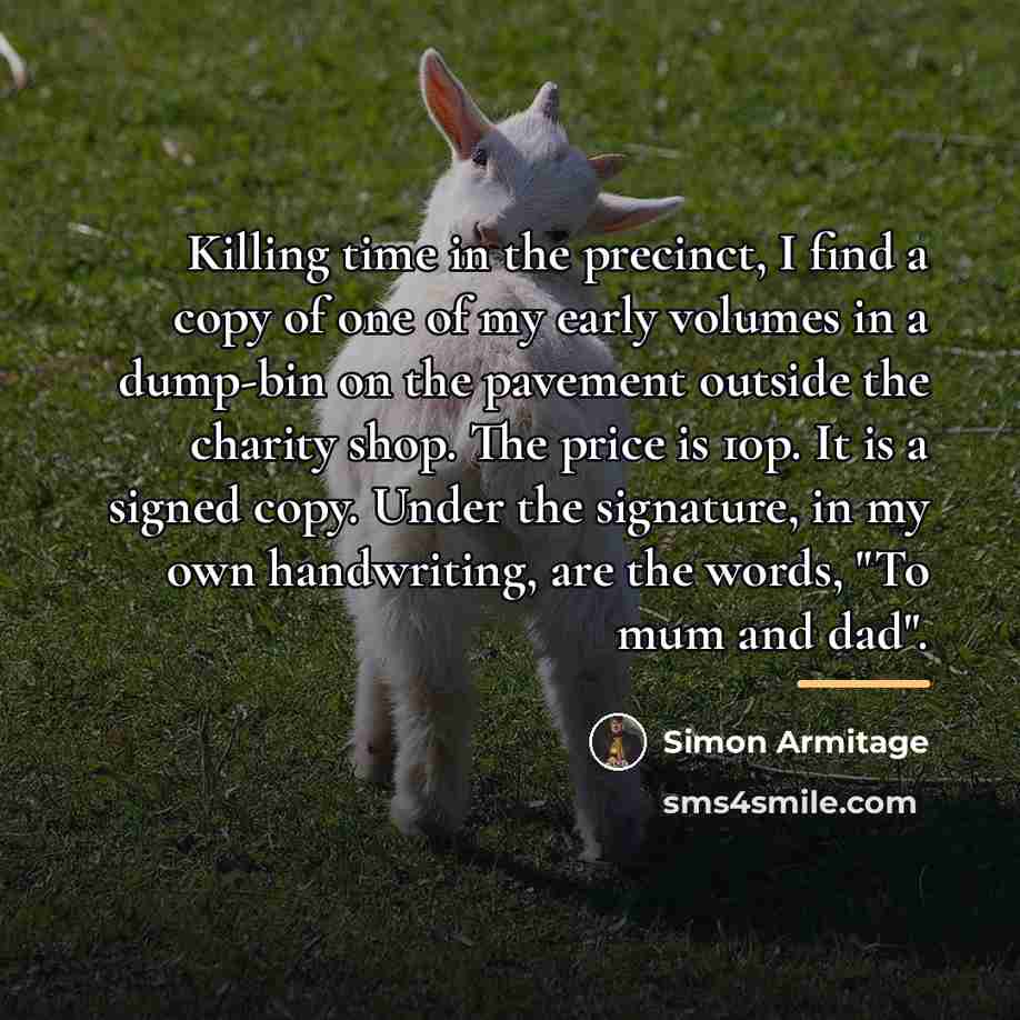 “Killing time in the precinct, I find a copy of…” quote by Simon Armitage