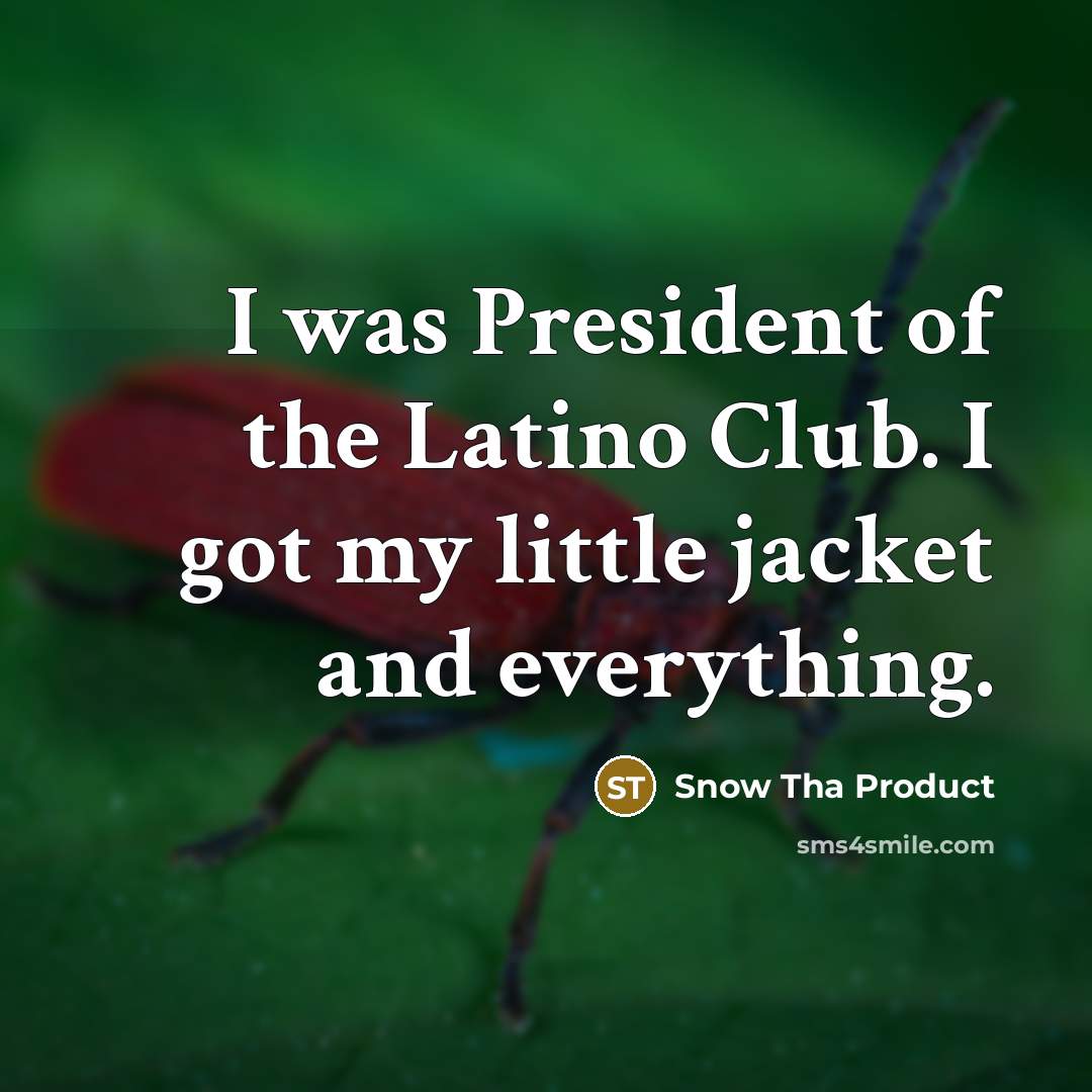“I was President of the Latino Club. I got my…” quote by Snow Tha Product