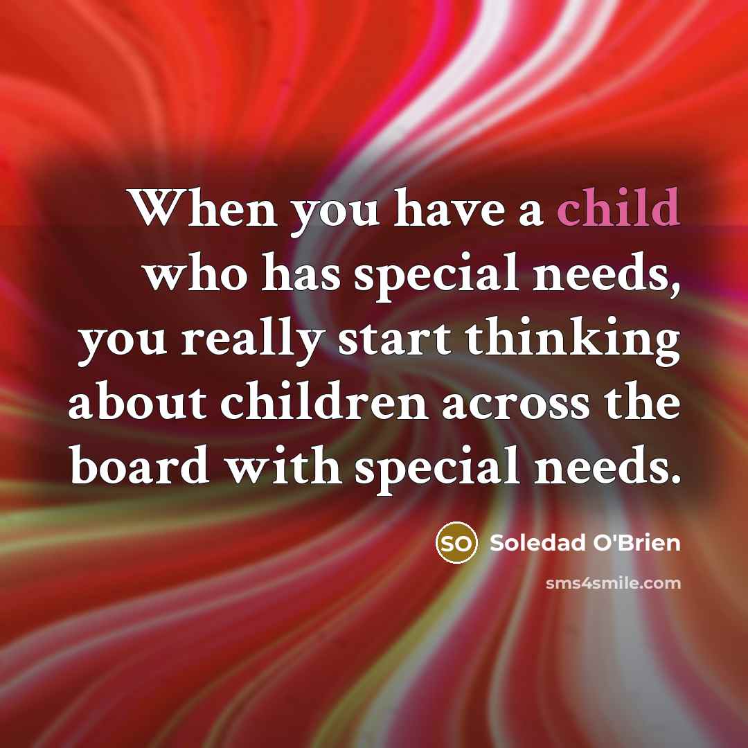 “When you have a child who has special needs, you…” quote by Soledad O'Brien