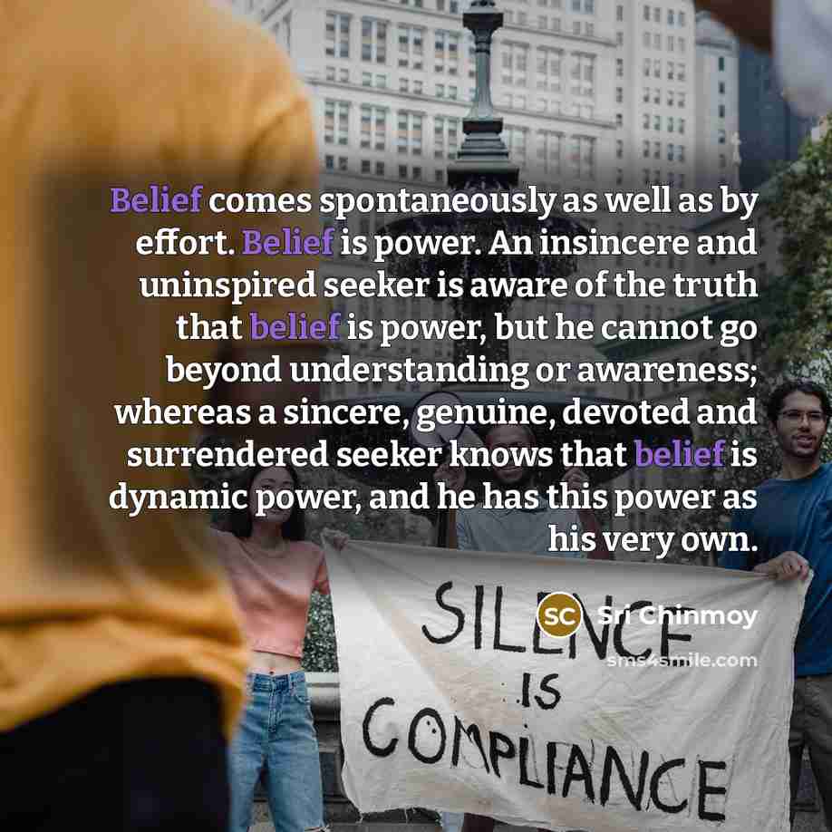 “Belief comes spontaneously as well as by effort. Belief is…” quote by Sri Chinmoy