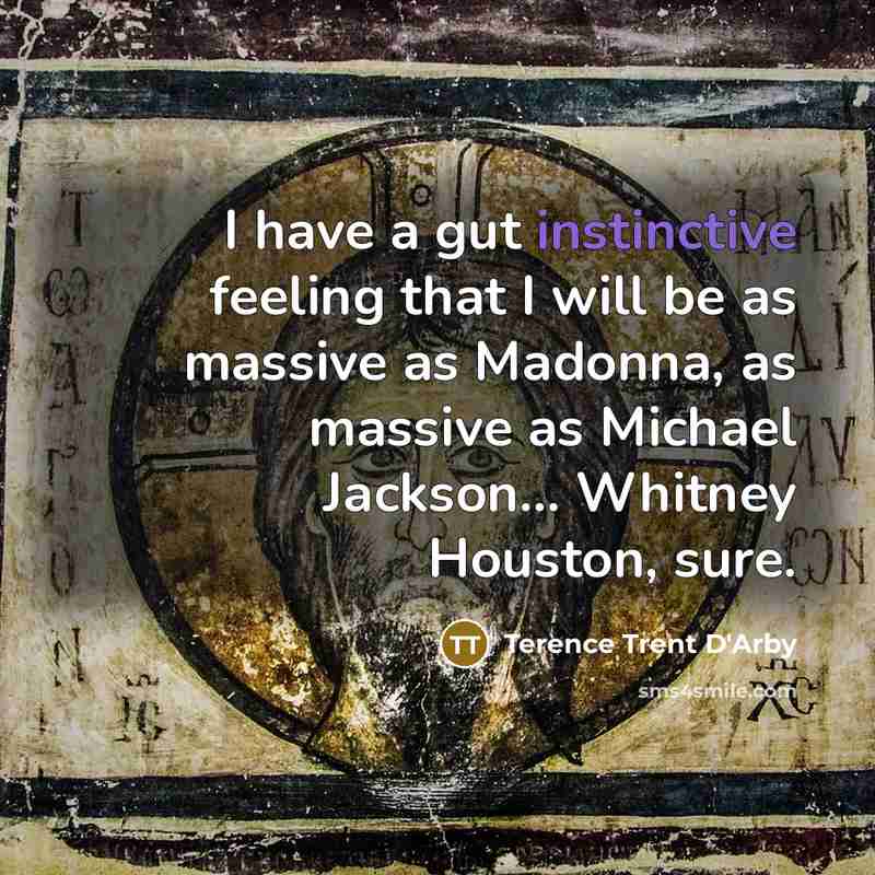 “I have a gut instinctive feeling that I will be…” quote by Terence Trent D'Arby