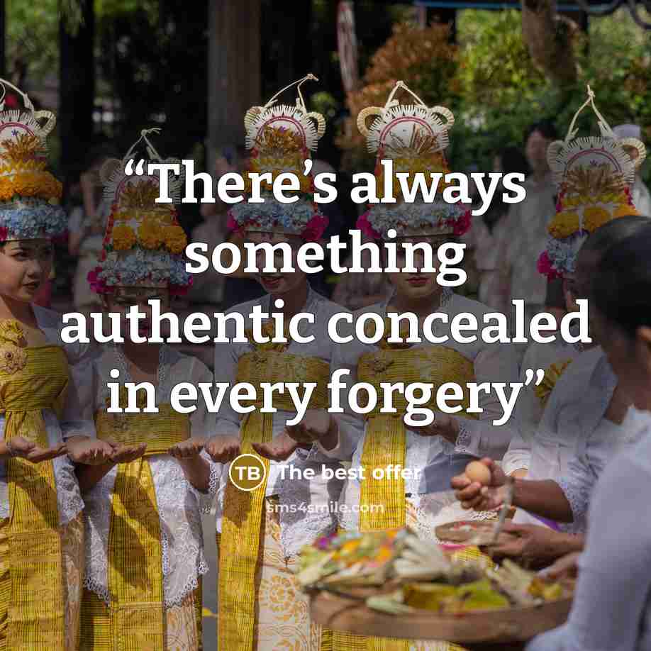 “There’s always something authentic concealed in every forgery” quote by The best offer