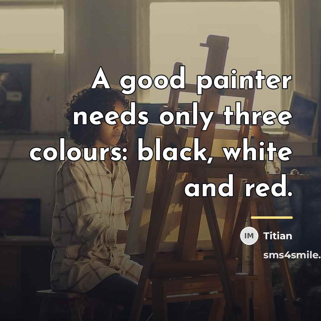 “A good painter needs only three colours: black, white and…” quote by Titian