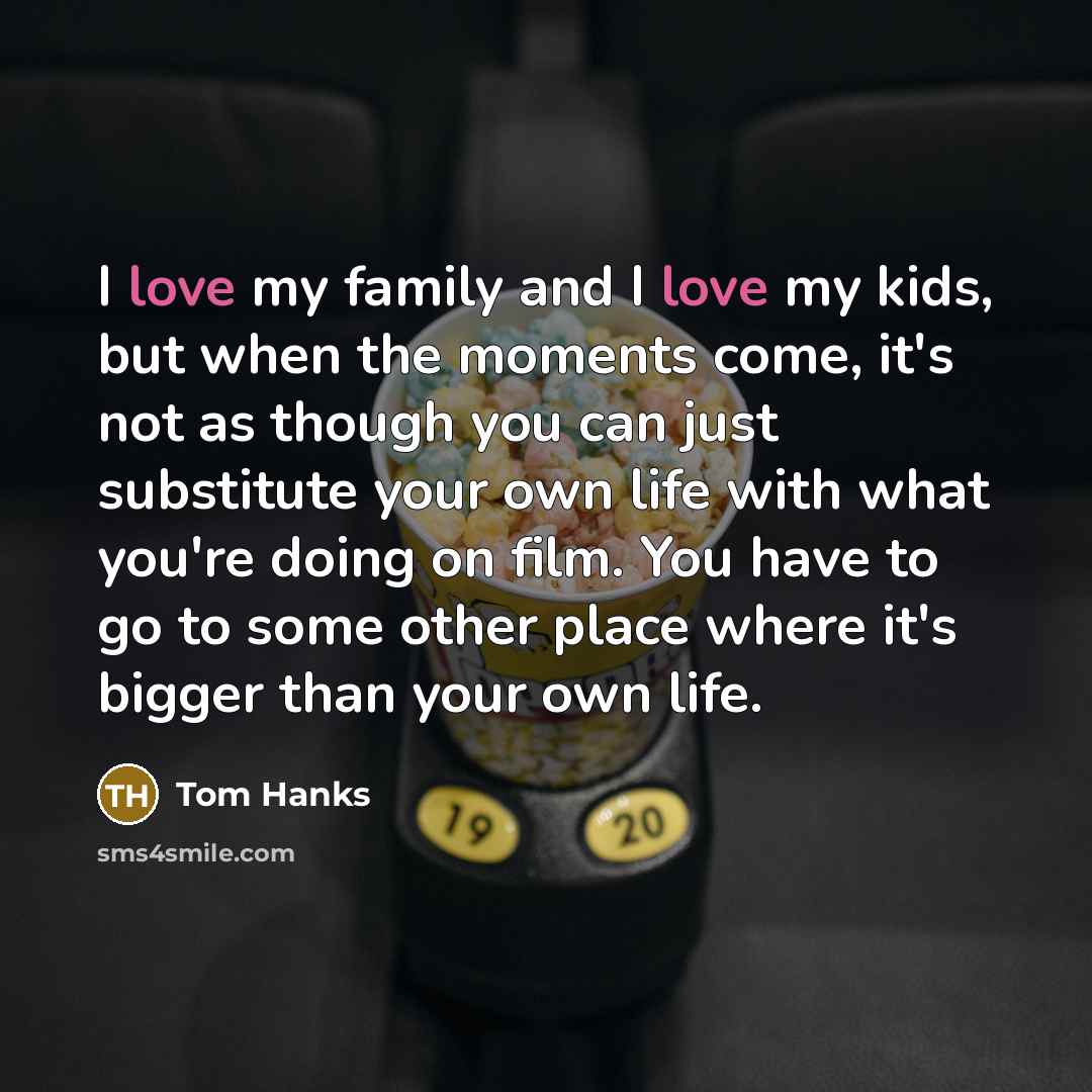 “I love my family and I love my kids, but…” quote by Tom Hanks