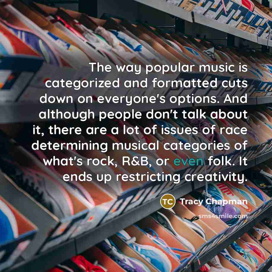 “The way popular music is categorized and formatted cuts down…” quote by Tracy Chapman