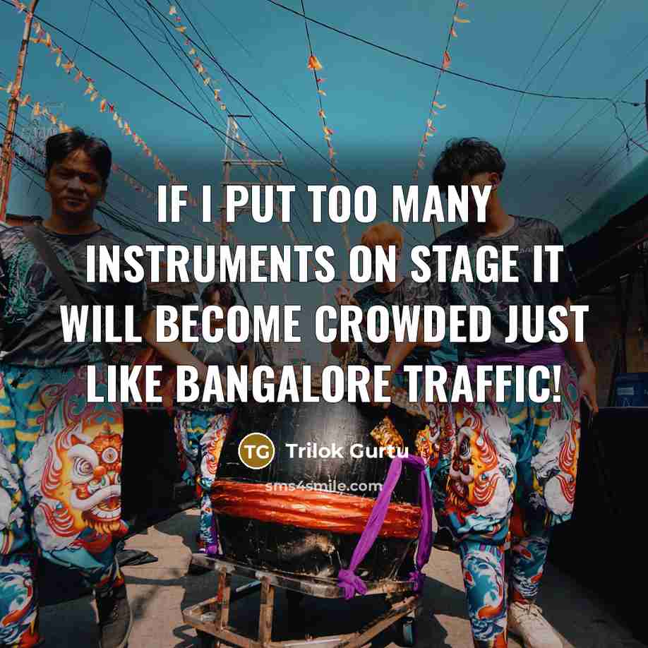 “If I put too many instruments on stage it will…” quote by Trilok Gurtu