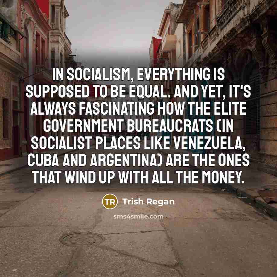 “In socialism, everything is supposed to be equal. And yet,…” quote by Trish Regan