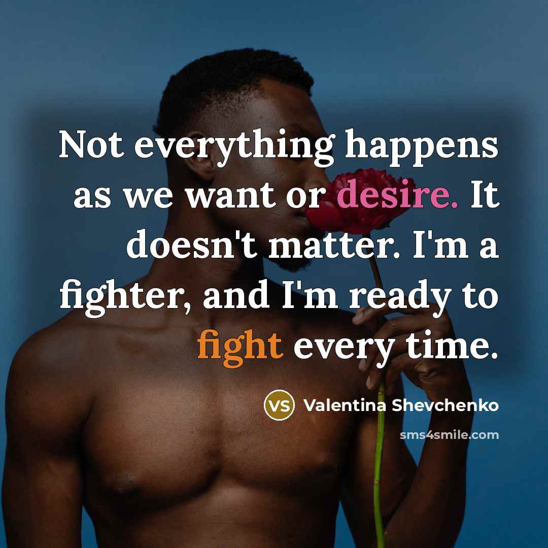 “Not everything happens as we want or desire. It doesn't…” quote by Valentina Shevchenko