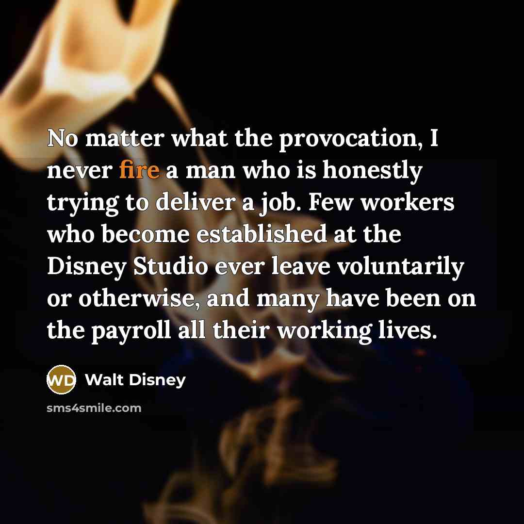“No matter what the provocation, I never fire a man…” quote by Walt Disney
