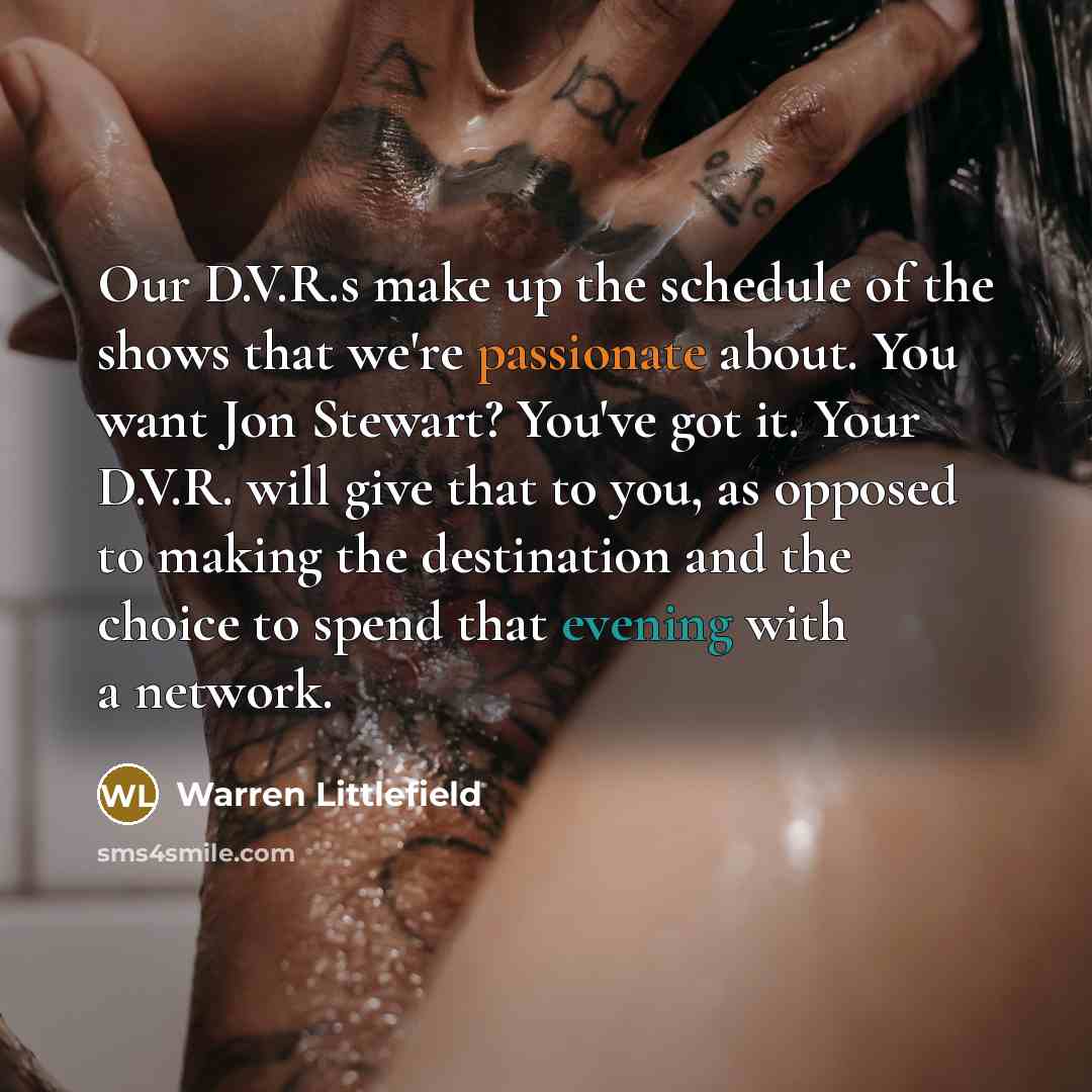 “Our D.V.R.s make up the schedule of the shows that…” quote by Warren Littlefield