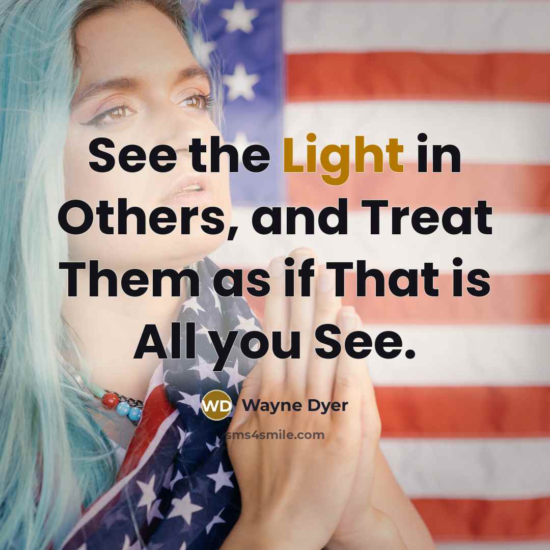 “See the Light in Others, and Treat Them as if…” quote by Wayne Dyer