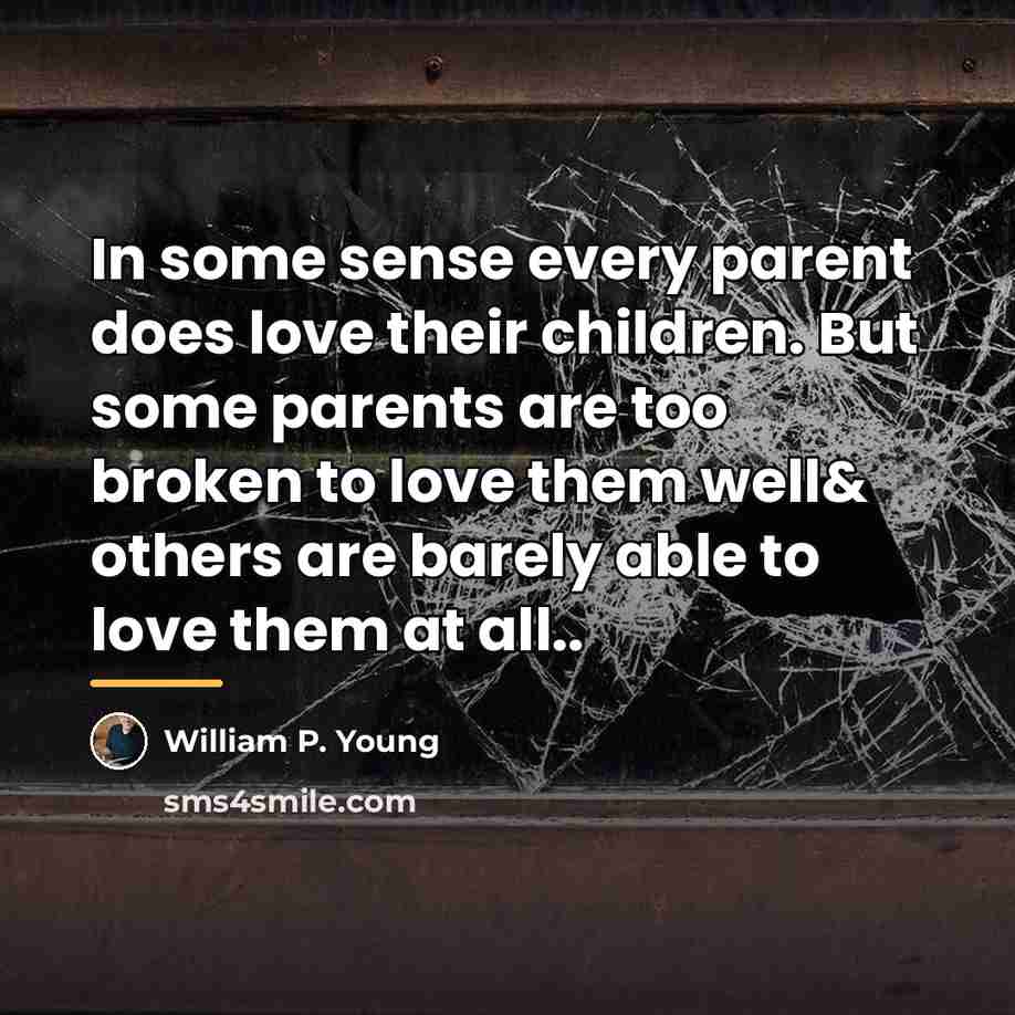 “In some sense every parent does love their children. But…” quote by William P. Young
