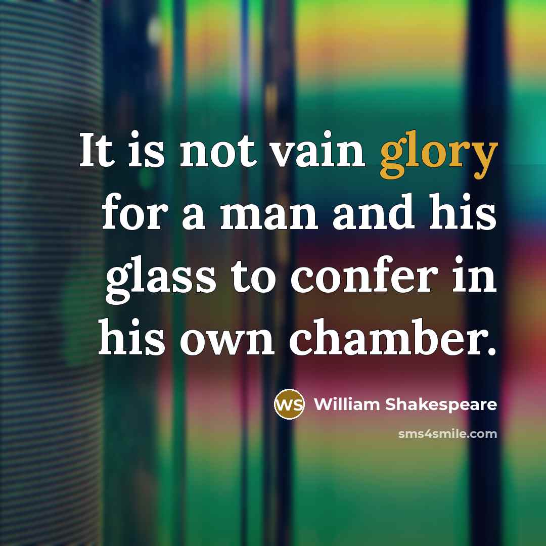 “It is not vain glory for a man and his…” quote by William Shakespeare