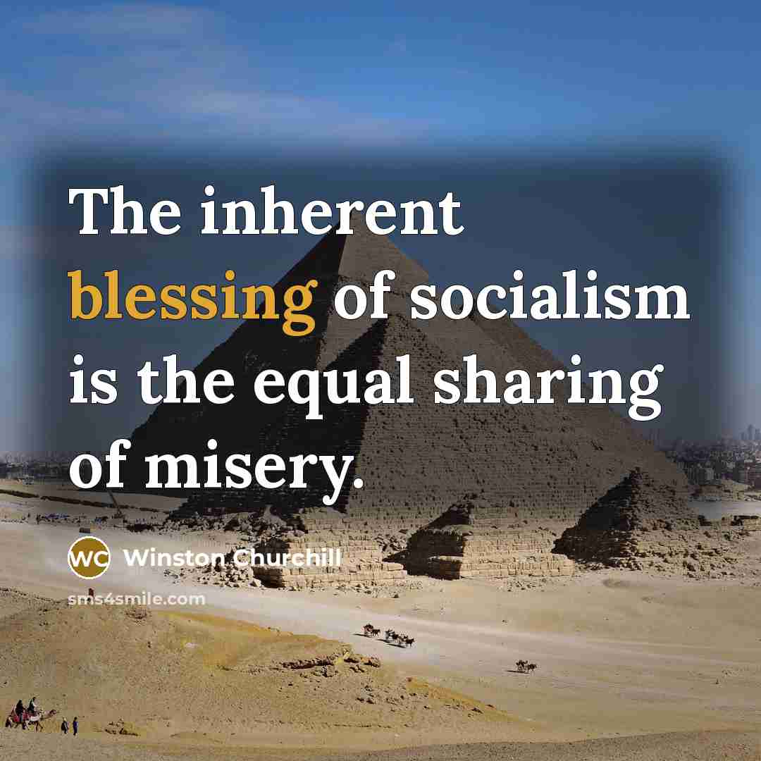 “The inherent blessing of socialism is the equal sharing of…” quote by Winston Churchill
