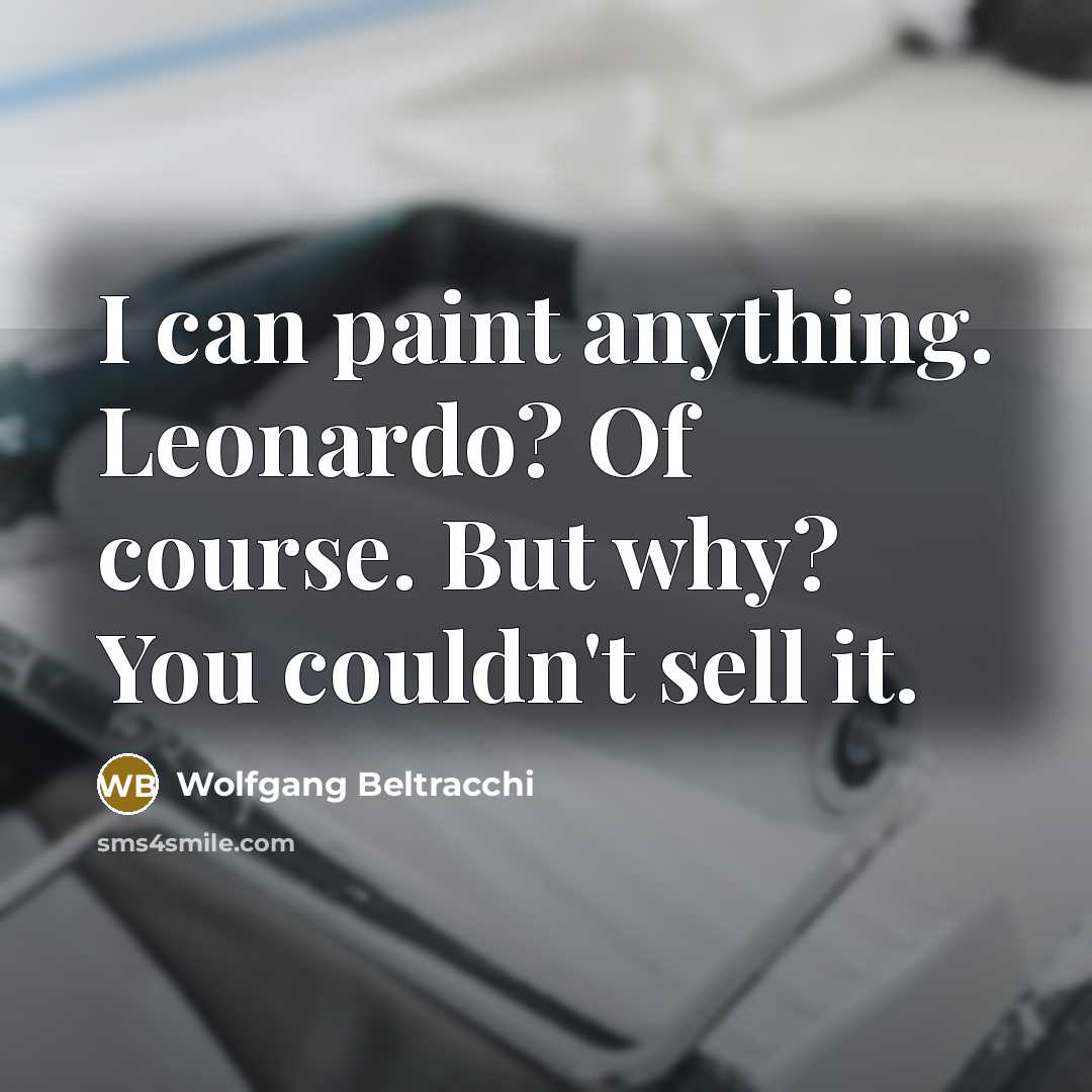 “I can paint anything. Leonardo? Of course. But why? You…” quote by Wolfgang Beltracchi