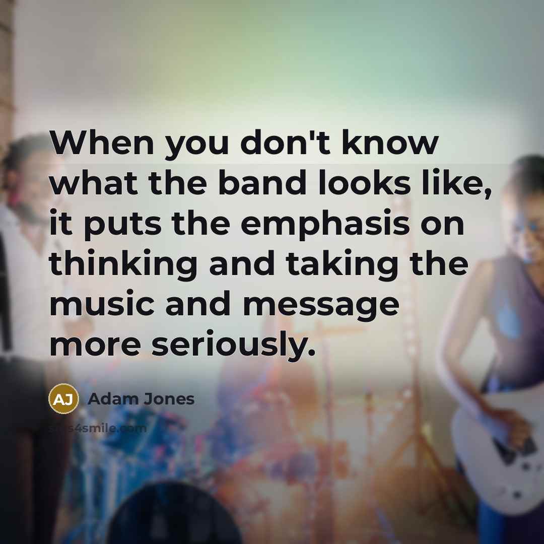 “When you don't know what the band looks like, it…” quote by Adam Jones