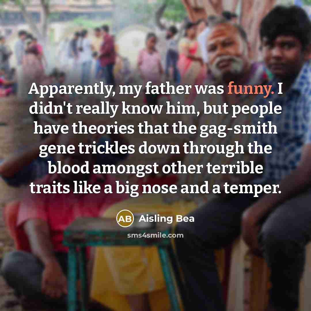 “Apparently, my father was funny. I didn't really know him,…” quote by Aisling Bea