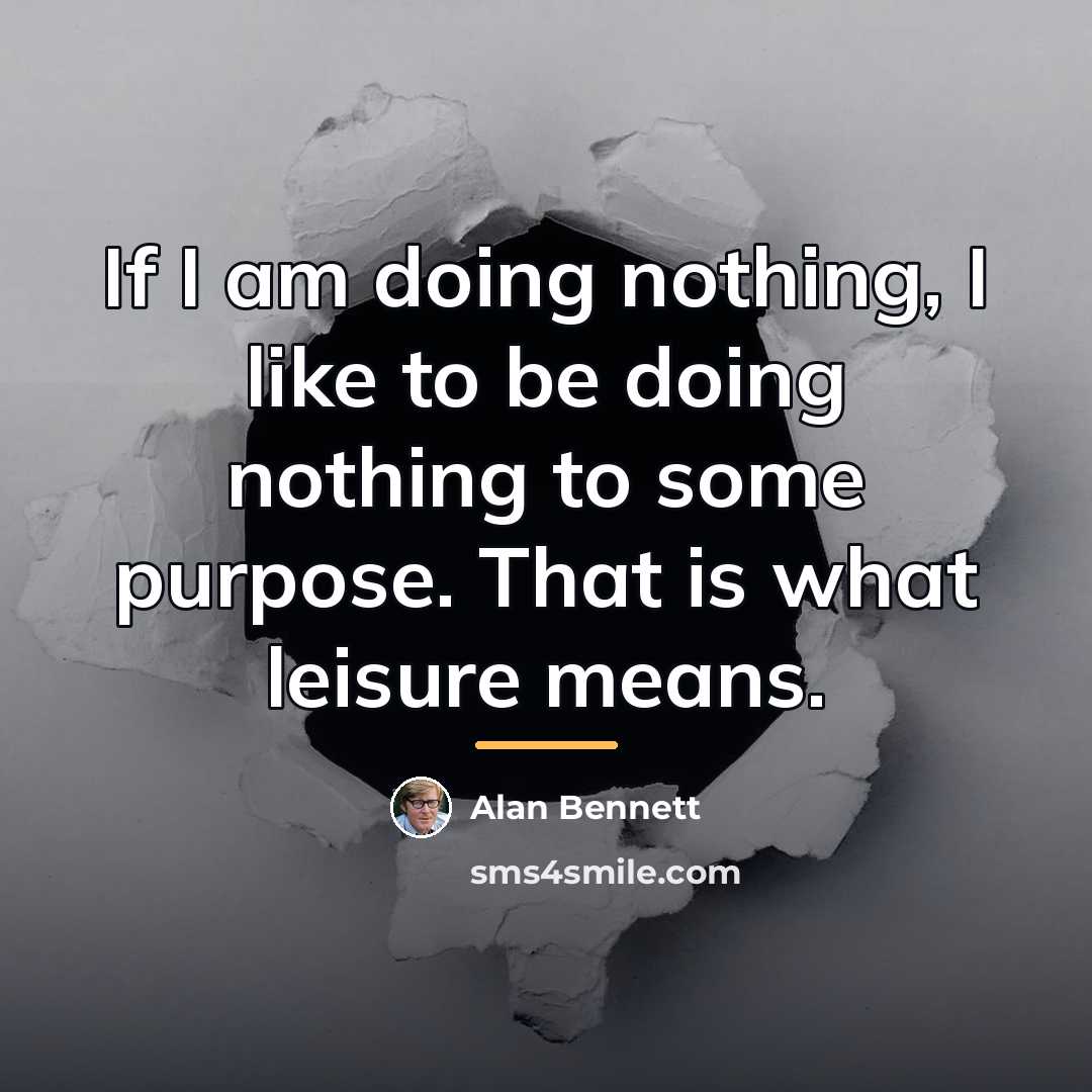 “If I am doing nothing, I like to be doing…” quote by Alan Bennett