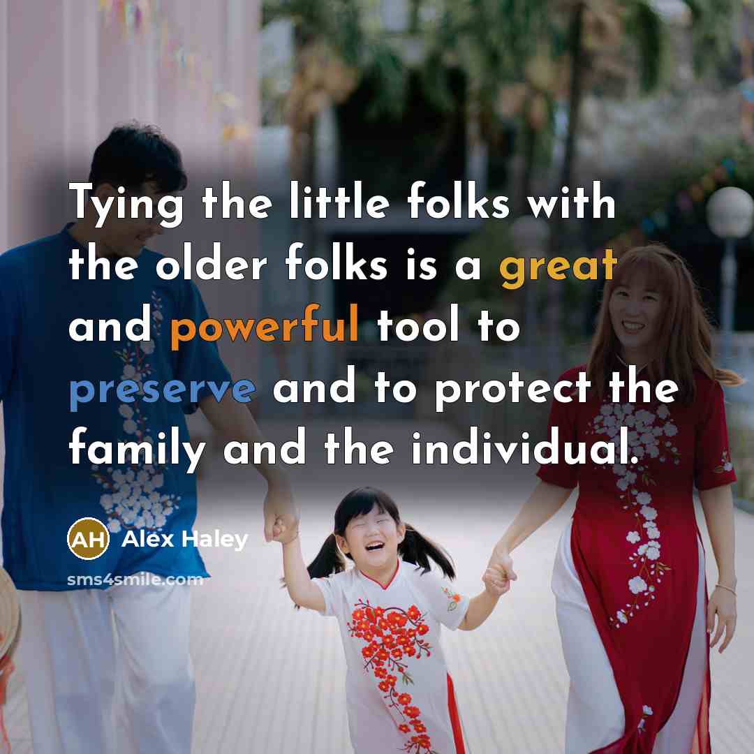 “Tying the little folks with the older folks is a…” quote by Alex Haley