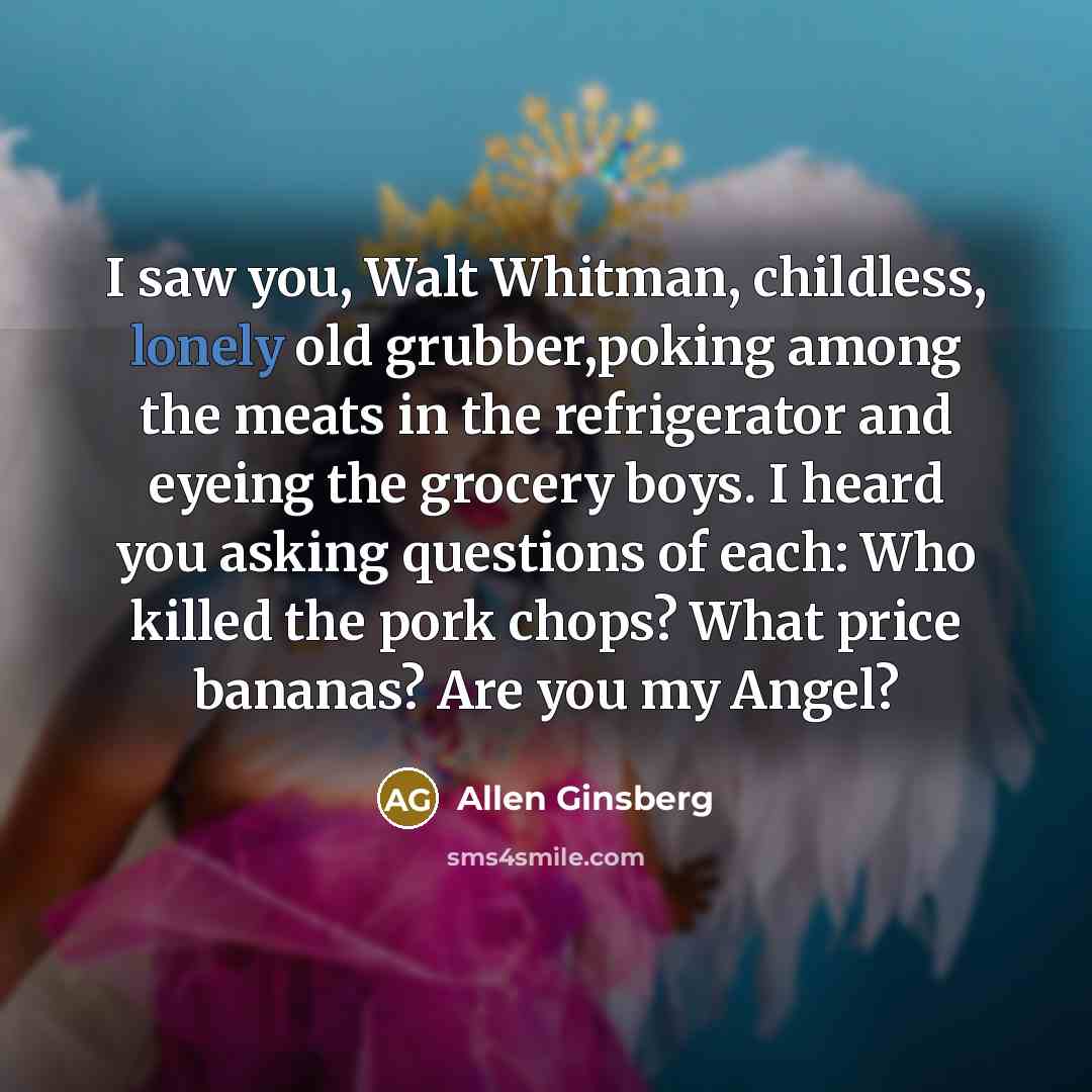 “I saw you, Walt Whitman, childless, lonely old grubber,poking among…” quote by Allen Ginsberg